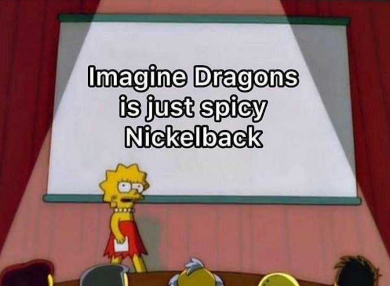 imagine dragons nickelback memes 4 Imagine Dragons: Vår største frykt er et barn som blir gjort narr av for å høre på musikken vår